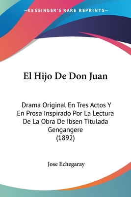 El Hijo De Don Juan: Drama Original En Tres Act... [Spanish] 1161152555 Book Cover