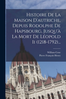 Histoire De La Maison D'autriche, Depuis Rodolp... [French] 101724278X Book Cover