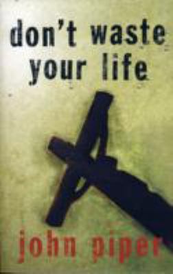 Don't Waste Your Life 1844740986 Book Cover