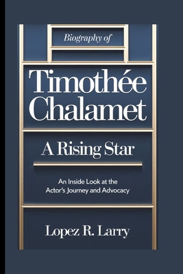 Biography Of Timothée Chalamet: A Rising Star: ... B0DLDBGB7V Book Cover