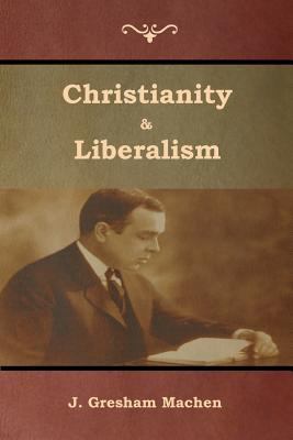 Christianity & Liberalism 1618954598 Book Cover