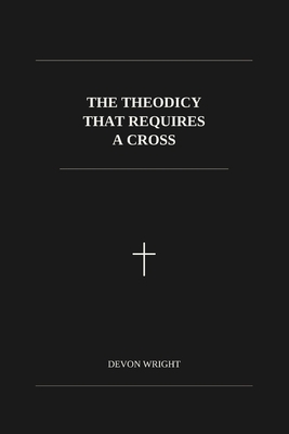 The Theodicy That Requires a Cross B0HL613572 Book Cover
