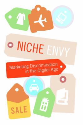 Niche Envy: Marketing Discrimination in the Dig... 0262701219 Book Cover