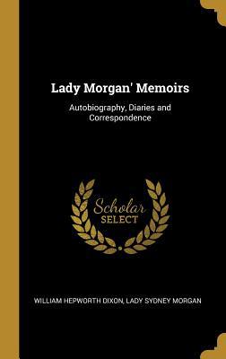 Lady Morgan' Memoirs: Autobiography, Diaries an... 0526968044 Book Cover