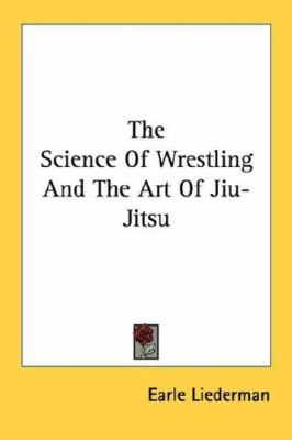 The Science Of Wrestling And The Art Of Jiu-Jitsu 1430499176 Book Cover