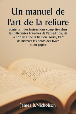 Un manuel de l'art de la reliure contenant des ... [French] 9359254134 Book Cover