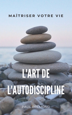 L'Art de l'Autodiscipline: Maîtriser Votre Vie [French]            Book Cover