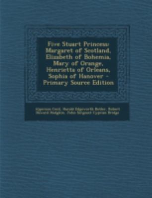 Five Stuart Princess: Margaret of Scotland, Eli... 1293654159 Book Cover