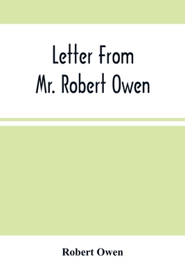 Letter From Mr. Robert Owen. To The President A... 9354504809 Book Cover