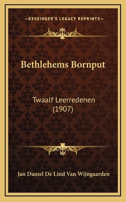 Bethlehems Bornput: Twaalf Leerredenen (1907) [Dutch] 1165358387 Book Cover