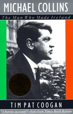 Michael Collins: The Man Who Made Ireland 1570980756 Book Cover