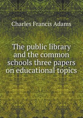 The public library and the common schools three... 5518515502 Book Cover
