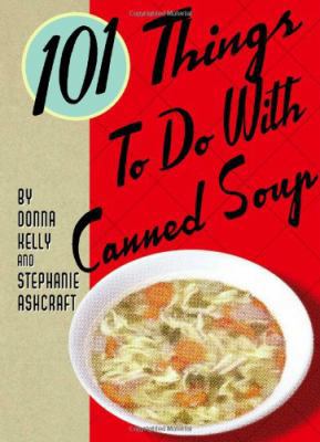 101 Things to Do with Canned Soup 1423600274 Book Cover