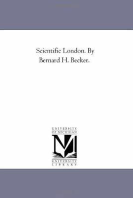 Scientific London. by Bernard H. Becker. 1425535542 Book Cover