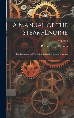 A Manual of the Steam-Engine: For Engineers and... 1021157511 Book Cover