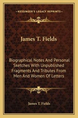 James T. Fields: Biographical Notes And Persona... 116294983X Book Cover