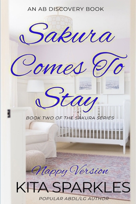 Sakura Comes To Stay: An ABDL/TBDL/LG/Nappy novel            Book Cover