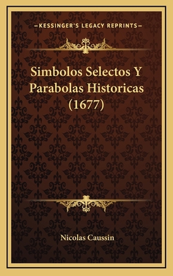 Simbolos Selectos Y Parabolas Historicas (1677) [Spanish] 1167137973 Book Cover