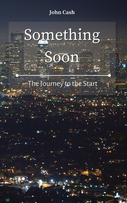 Something Soon: The Journey to the Start 1801934649 Book Cover