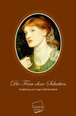 Die Frau Ohne Schatten [German] 384570019X Book Cover