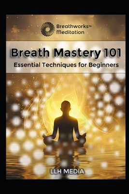 Breath Mastery 101: Essential Techniques for Be... B0DVPGFMSW Book Cover
