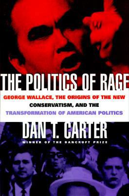 The Politics of Rage: George Wallace, the Origi... 0684809168 Book Cover
