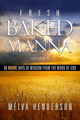 Fresh Baked Manna - Volume II : 90 More Days of... 0985657332 Book Cover