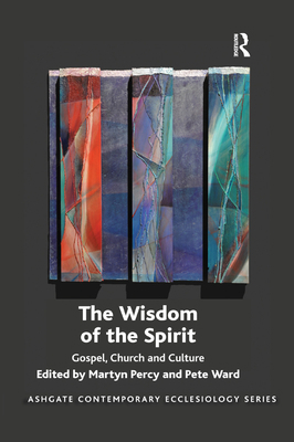 The Wisdom of the Spirit: Gospel, Church and Cu... 0367885271 Book Cover