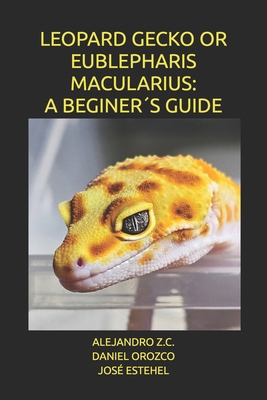 Leopard Gecko or Eublepharis Macularius: A Begi... B0G6KB4RWQ Book Cover