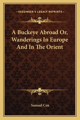 A Buckeye Abroad Or, Wanderings In Europe And I... 1163119458 Book Cover