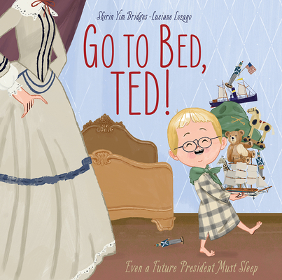 Go to Bed, Ted!: Even a Future President Must S... 1951836243 Book Cover