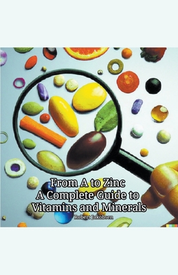 From A to Zinc A Complete Guide to Vitamins and... B0CG9X6JH2 Book Cover