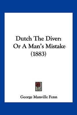 Dutch The Diver: Or A Man's Mistake (1883) 1161143238 Book Cover