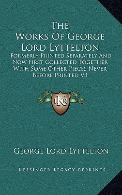The Works of George Lord Lyttelton: Formerly Pr... 1163399132 Book Cover