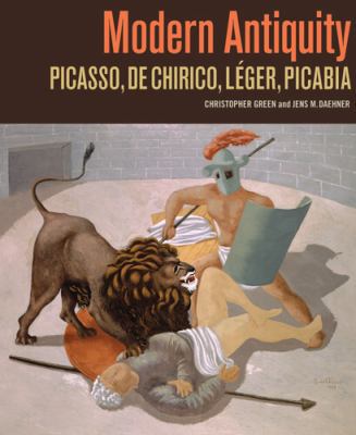 Modern Antiquity: Picasso, de Chirico, Leger, P... 0892369779 Book Cover