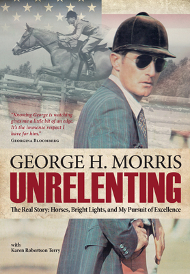 Unrelenting: The Real Story: Horses, Bright Lig... 1570767106 Book Cover