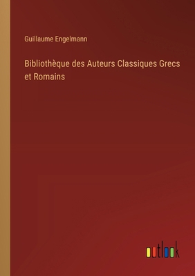 Bibliothèque des Auteurs Classiques Grecs et Ro... [German] 3368557823 Book Cover