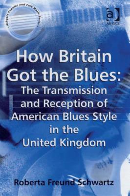 How Britain Got the Blues: The Transmission and... 0754655806 Book Cover