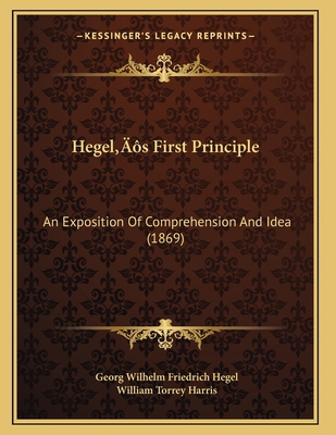 Hegel's First Principle: An Exposition Of Compr... 1166558967 Book Cover