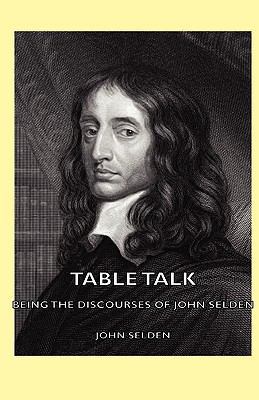 Table Talk - Being the Discourses of John Selden 1443734993 Book Cover