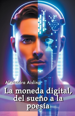 La moneda digital, del sueño a la poesía [Spanish] B0C9FNLL96 Book Cover
