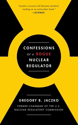 Confessions of a Rogue Nuclear Regulator 1476755779 Book Cover