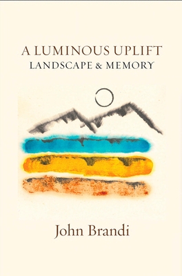 A Luminous Uplift, Landscape & Memory 1945680660 Book Cover