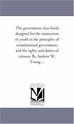The Government Class Book; Designed For the ins... 1425529321 Book Cover