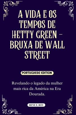 A Vida E OS Tempos de Hetty Green - Bruxa de Wa... [Portuguese]            Book Cover