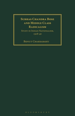 Subhas Chandra Bose and Middle Class Radicalism... 1350186570 Book Cover