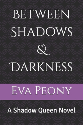 Between Shadows & Darkness: A Shadow Queen Novel B08JDTR4HG Book Cover