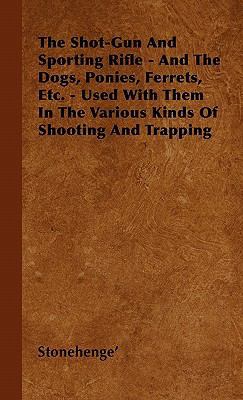 The Shot-Gun and Sporting Rifle - And the Dogs,... 1446502104 Book Cover