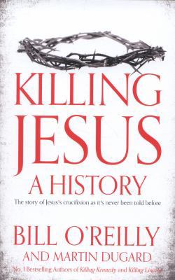 Killing Jesus: A History 1447252349 Book Cover