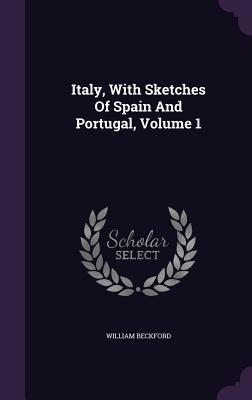 Italy, with Sketches of Spain and Portugal, Vol... 1343150027 Book Cover